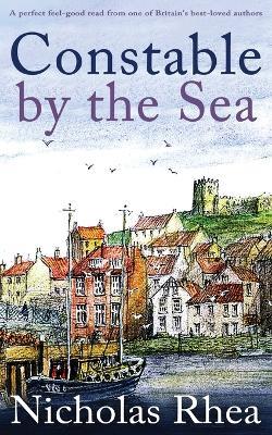 CONSTABLE BY THE SEA a perfect feel-good read from one of Britain's best-loved authors - Nicholas Rhea - cover