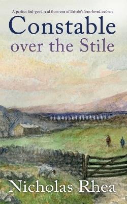 CONSTABLE OVER THE STILE a perfect feel-good read from one of Britain's best-loved authors - Nicholas Rhea - cover
