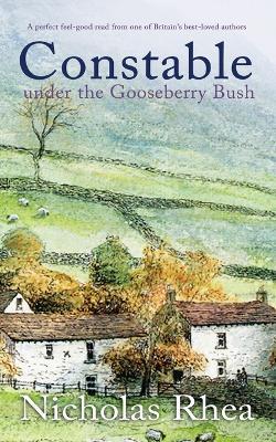 CONSTABLE UNDER THE GOOSEBERRY BUSH a perfect feel-good read from one of Britain's best-loved authors - Nicholas Rhea - cover