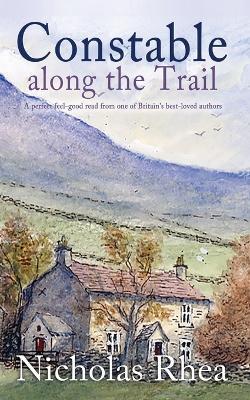 CONSTABLE ALONG THE TRAIL a perfect feel-good read from one of Britain's best-loved authors - Nicholas Rhea - cover