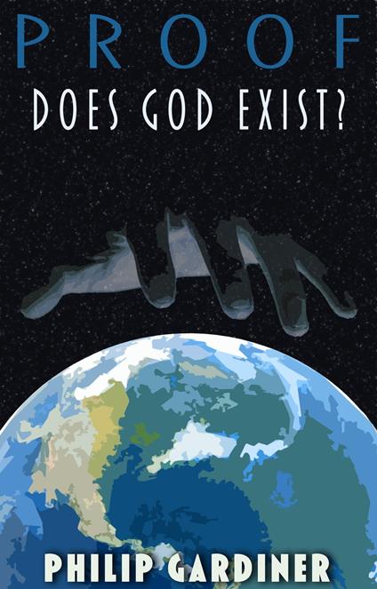 Proof: Does God Exist? - Philip Gardiner,Emma Wilkinson - ebook