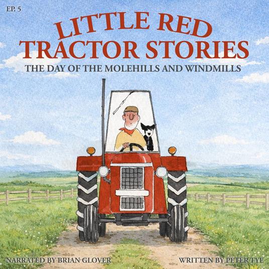 Little Red Tractor Stories: Ep. 5 The Day of the Molehills and Windmills