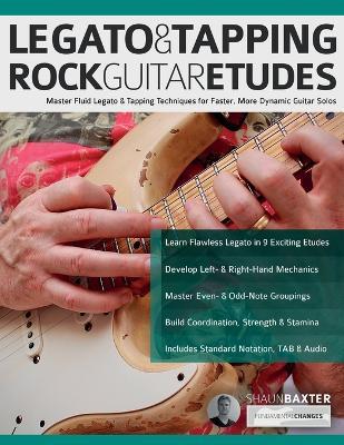 Legato & Tapping Rock Guitar Etudes: Master Fluid Legato & Tapping Techniques for Faster, More Dynamic Guitar Solos - Shaun Baxter,Joseph Alexander - cover