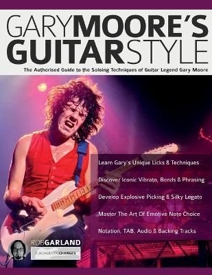 Gary Moore's Guitar Style: The Authorised Guide to the Soloing Techniques of Guitar Legend Gary Moore - Rob Garland,Joseph Alexander,Bob Daisley - cover
