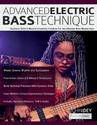 Advanced Electric Bass Technique: Technical Skills & Musical Creativity Combine For the Ultimate Bass Masterclass - Mohini Dey,Tim Pettingale,Joseph Alexander - cover