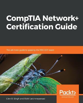 CompTIA Network+ Certification Guide: The ultimate guide to passing the N10-007 exam - Glen D. Singh,Rishi Latchmepersad - cover