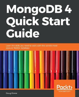 MongoDB 4 Quick Start Guide: Learn the skills you need to work with the world's most popular NoSQL database - Doug Bierer - cover