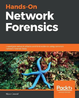 Hands-On Network Forensics: Investigate network attacks and find evidence using common network forensic tools - Nipun Jaswal - cover