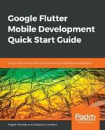 Google Flutter Mobile Development Quick Start Guide: Get up and running with iOS and Android mobile app development