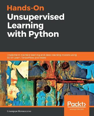 Hands-On Unsupervised Learning with Python: Implement machine learning and deep learning models using Scikit-Learn, TensorFlow, and more - Giuseppe Bonaccorso - cover