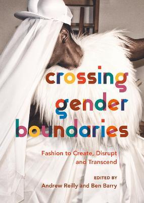 Crossing Gender Boundaries: Fashion to Create, Disrupt and Transcend - cover