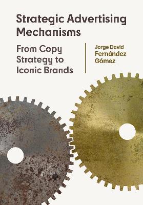 Strategic Advertising Mechanisms: From Copy Strategy to Iconic Brands - Jorge David Fernandez Gomez - cover