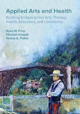 Applied Arts and Health: Building Bridges across Arts, Therapy, Health, Education, and Community - cover