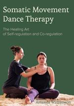 Somatic Movement Dance Therapy: The Healing Art of Self-regulation and Co-regulation
