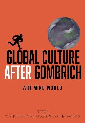Global Culture after Gombrich: Art, Mind, World - cover