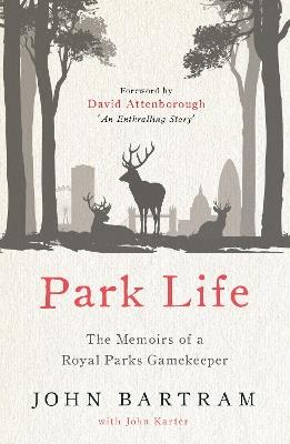 Park Life: The Memoirs of a Royal Parks Gamekeeper - John Bartram,John Karter - cover