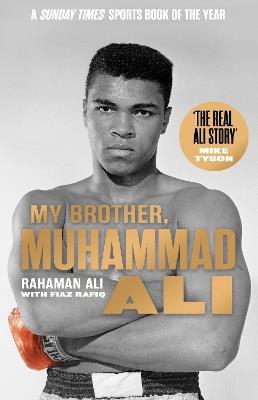 My Brother, Muhammad Ali: The Definitive Biography of the Greatest of All Time - Rahaman Ali - cover