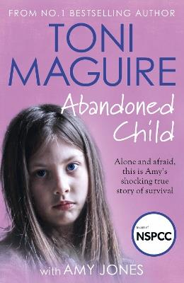 Abandoned Child: From the No.1 bestselling author, a new true story of abuse and survival for fans of Cathy Glass - Toni Maguire - cover
