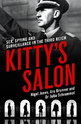 Kitty's Salon: Sex, Spying and Surveillance in the Third Reich - Nigel Jones - cover