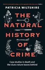 The Natural History of Crime: Case studies in death and the clues nature leaves behind