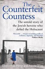 Counterfeit Countess, The: The untold story of the Jewish heroine who defied the Holocaust