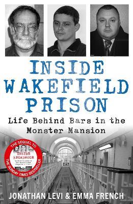 Inside Wakefield Prison: Life Behind Bars in the Monster Mansion - Jonathan Levi and Emma French - cover