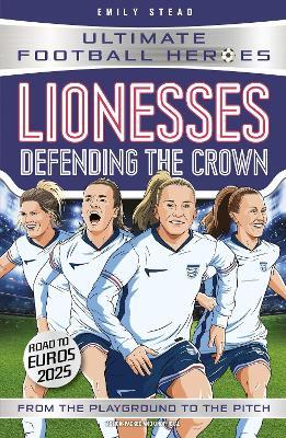 Lionesses: Defending the Crown (Ultimate Football Heroes): Collect them all! - Emily Stead,Ultimate Football Heroes - cover