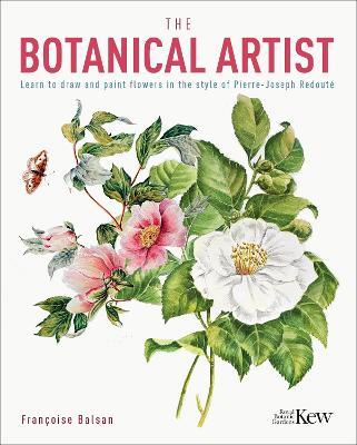 The Kew Gardens Botanical Artist: Learn to Draw and Paint Flowers in the Style of Pierre-Joseph Redouté - Francoise Balsan - cover