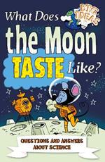 What Does the Moon Taste Like?: Questions and Answers About Science