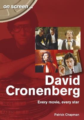 David Cronenberg: Every Movie, Every Star - Patrick Chapman - cover