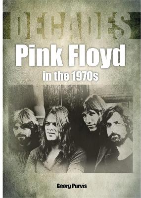 Pink Floyd in the 1970s (Decades) - George Purvis - cover