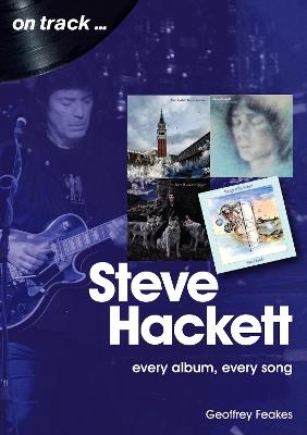 Steve Hackett On Track: Every Album, Every Song (On Track) - Geoffrey Feakes - cover