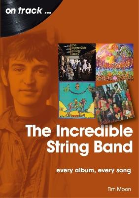 The Incredible String Band: Every Album, Every Song - Tim Moon - cover