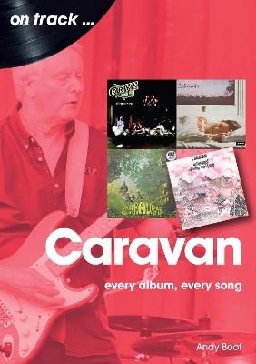 Caravan: Every Album, Every Song: On Track - Andy Boot - cover