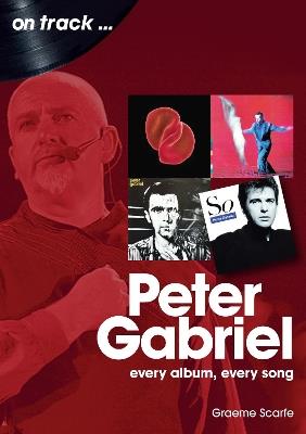 Peter Gabriel On Track: Every Album, Every Song - Graeme Scarfe - cover