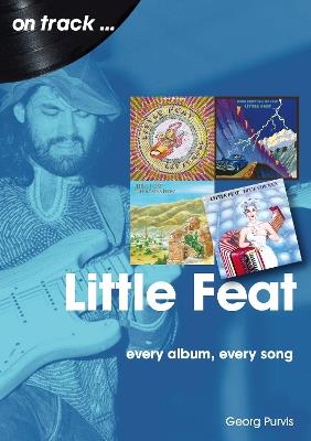 Little Feat On Track: Every Album, Every Song - Georg Purvis - cover