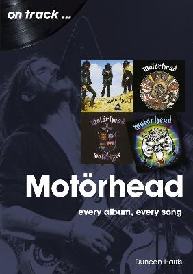 Motorhead On Track: Every Album, Every Song - Duncan Harris - cover