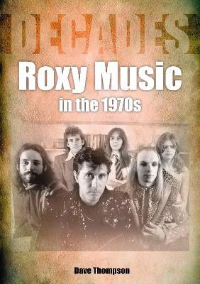 Roxy Music in the 1970s - Dave Thompson - cover