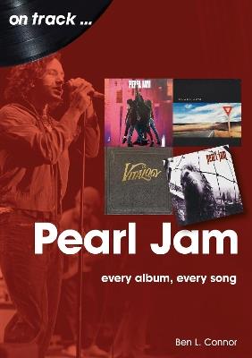 Pearl Jam On Track: Every Album, Every Song - Ben L. Connor - cover