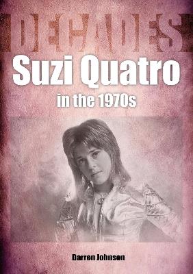 Suzi Quatro in the 1970s (Decades) - Darren Johnson - cover