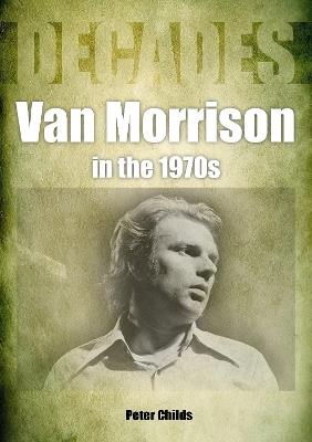 Van Morrison in the 1970s: Decades - Peter Childs - cover