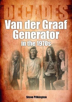 Van der Graaf Generator in the 1970s: Decades - Steve Pilkington - cover
