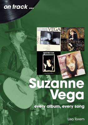 Suzanne Vega On Track: Every Album, Every Song - Lisa Torem - cover