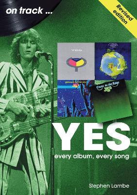 Yes On Track REVISED EDITION: Every Album, Every Song - Stephen Lambe - cover