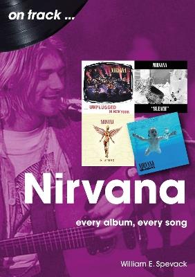 Nirvana On Track: Every Album, Every Song - William E Spevack - cover