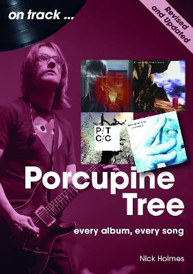 Porcupine Tree On Track (Revised and Updated): Every Album, Every Song - Nick Holmes - cover