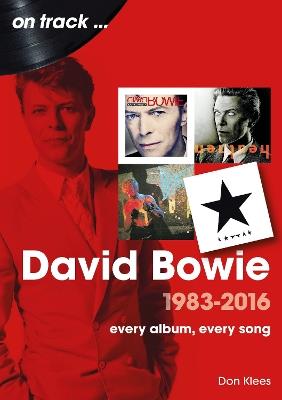 David Bowie 1983 to 2016 On Track: Every Album, Every Song - Don Klees - cover