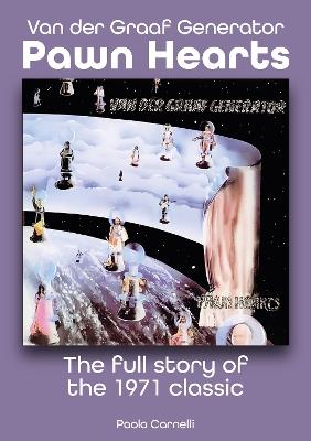 Van Der Graaf Generator - Pawn Hearts: The Full Story of the 1971 Classic - Paolo Carnelli - cover