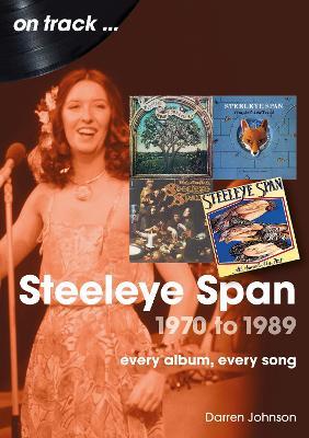 Steeleye Span 1970 to 1989 On Track: Every Album, Every Song - Darren Johnson - cover
