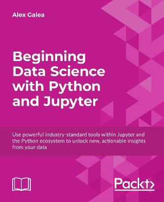 Beginning Data Science with Python and Jupyter - Alex Galea - cover